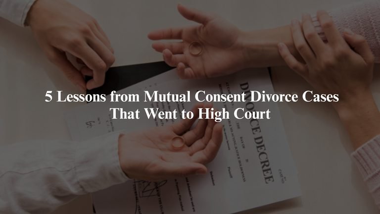 5 Lessons from Mutual Consent Divorce Cases That Went to the High Court