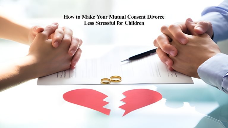 How to Make Your Mutual Consent Divorce Less Stressful for Children
